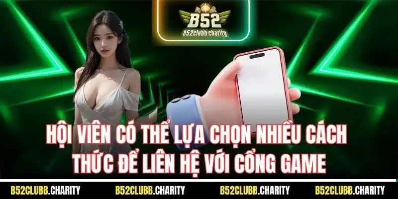 Hội viên có thể lựa chọn nhiều cách thức để liên hệ với cổng game