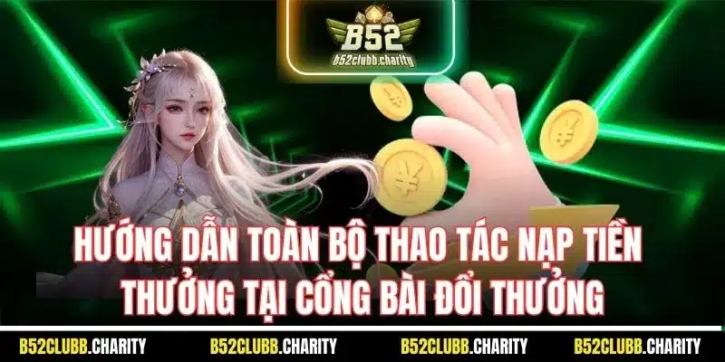 Hướng dẫn toàn bộ thao tác nạp tiền thưởng tại cổng bài đổi thưởng