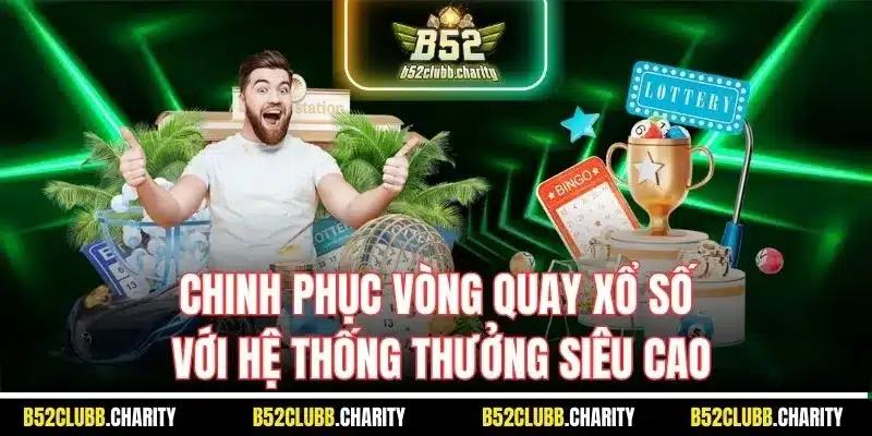 Chinh phục vòng quay xổ số với hệ thống thưởng siêu cao