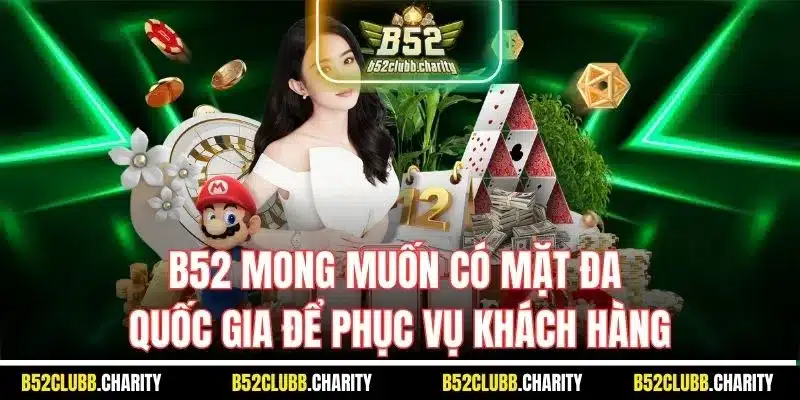 B52 mong muốn có mặt đa quốc gia để phục vụ khách hàng