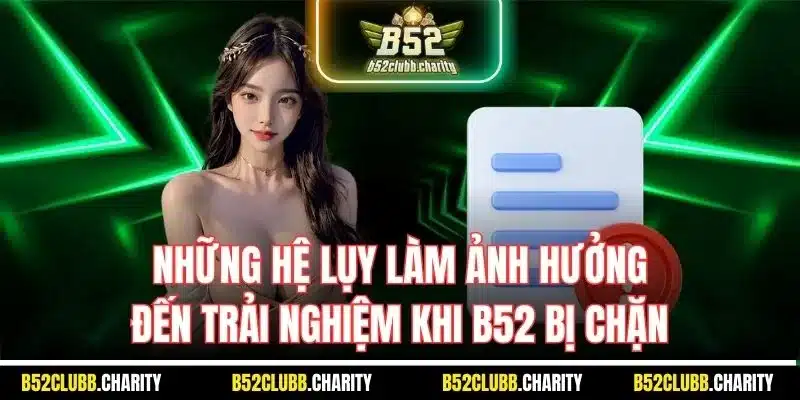 Những hệ lụy làm ảnh hưởng đến trải nghiệm khi B52 bị chặn